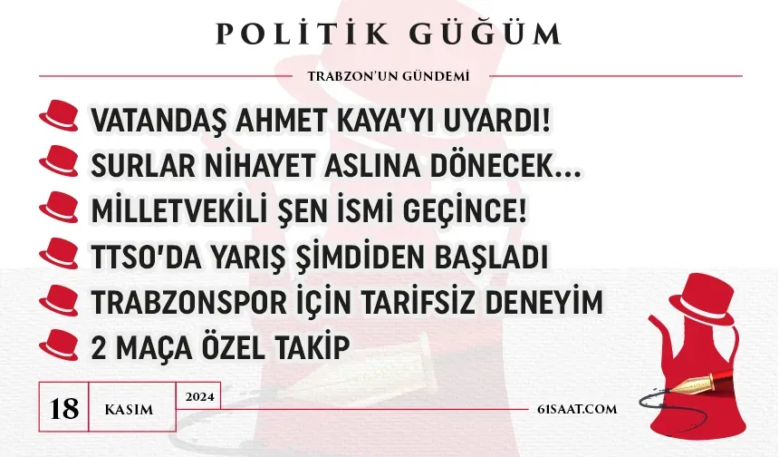 Politik Güğüm - 18 Kasım 2024