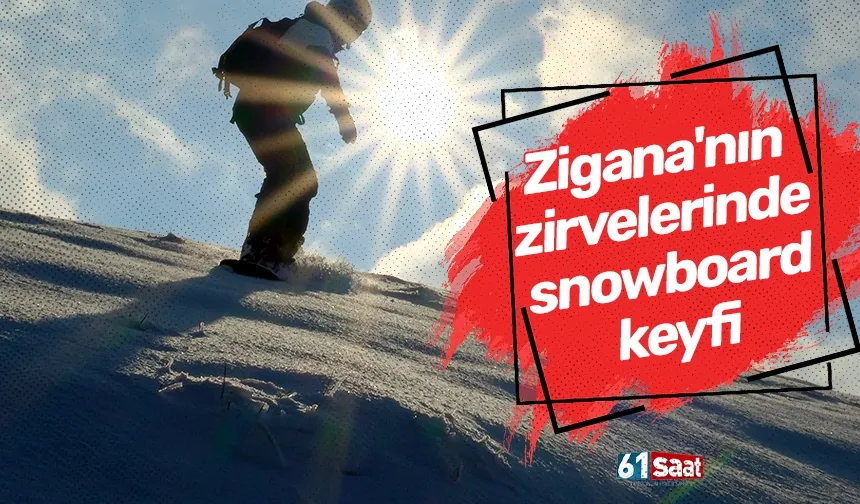 Zigana'nın zirvelerinde snowboard keyfi