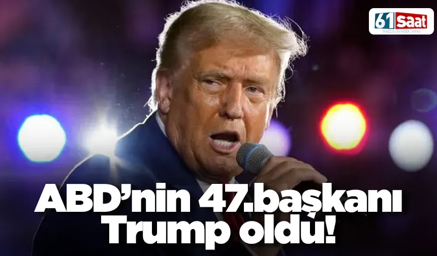 ABD’nin 47.başkanı Trump oldu!