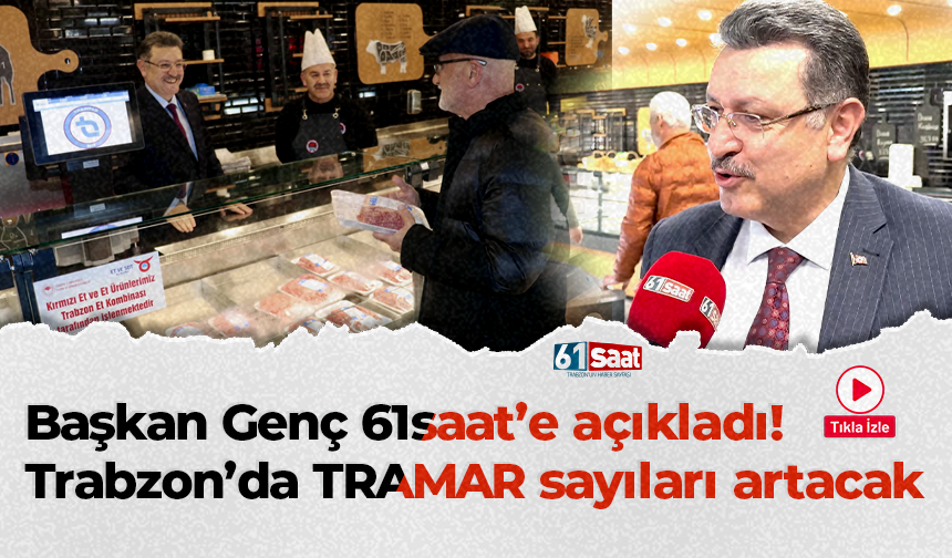 Başkan Genç 61saat’e açıkladı! Trabzon’da TRAMAR sayıları artacak