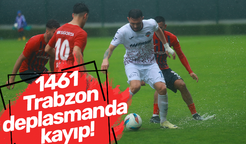 1461 Trabzon deplasmanda kayıp!