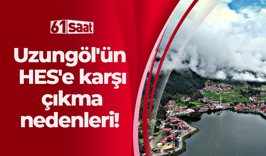 İşte Uzungöl'ün HES'e karşı çıkma nedenleri!