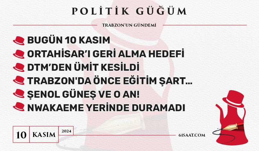 Politik Güğüm - 10 Kasım 2024