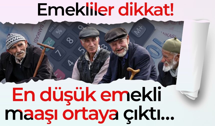 Emekliler dikkat! En düşük emekli maaşı ortaya çıktı…