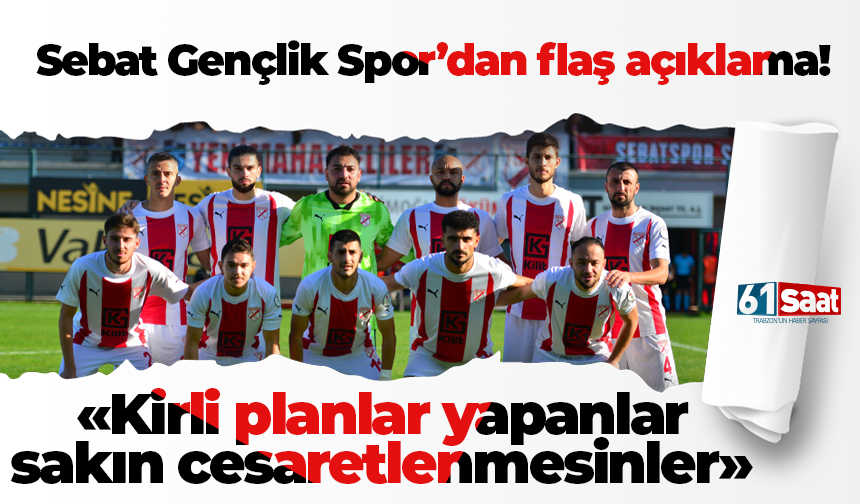 Sebat Gençlik Spor’dan flaş açıklama! Kirli planlar yapanlar sakın cesaretlenmesinler