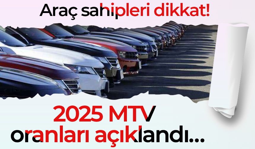 Araç sahipleri dikkat! 2025 MTV oranları açıklandı…