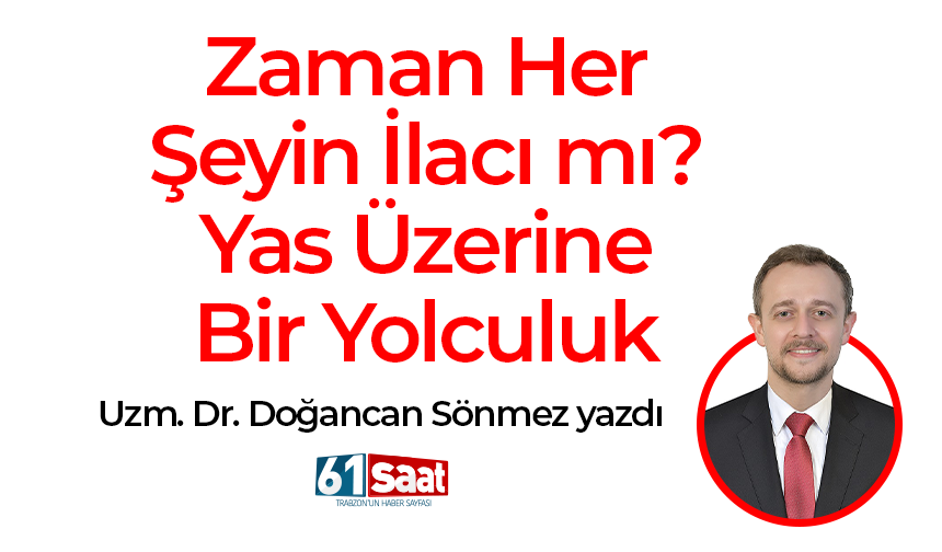 Uzm. Dr. Doğancan Sönmez yazdı! Zaman Her Şeyin İlacı mı? Yas Üzerine Bir Yolculuk