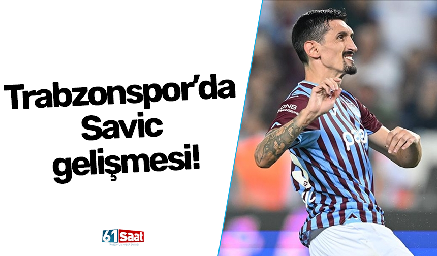 Trabzonspor’da Savic gelişmesi!