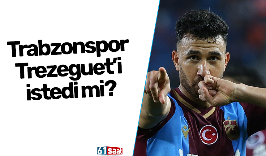 Trabzonspor Trezeguet’i istedi mi?