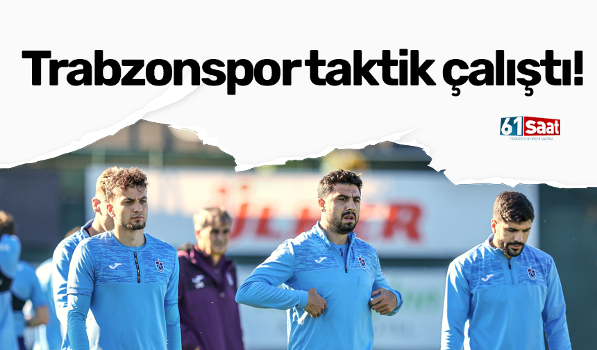 Trabzonspor taktik çalıştı!