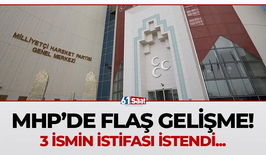 MHP'de flaş gelişme! 3 ismin istifası istendi...