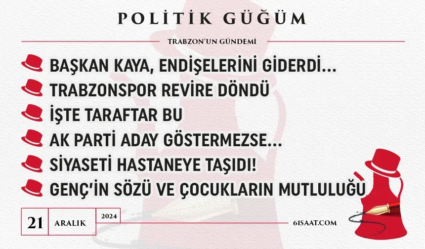 Politik Güğüm - 21 Aralık 2024