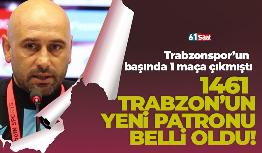 1461 Trabzon'un yeni patronu belli oldu