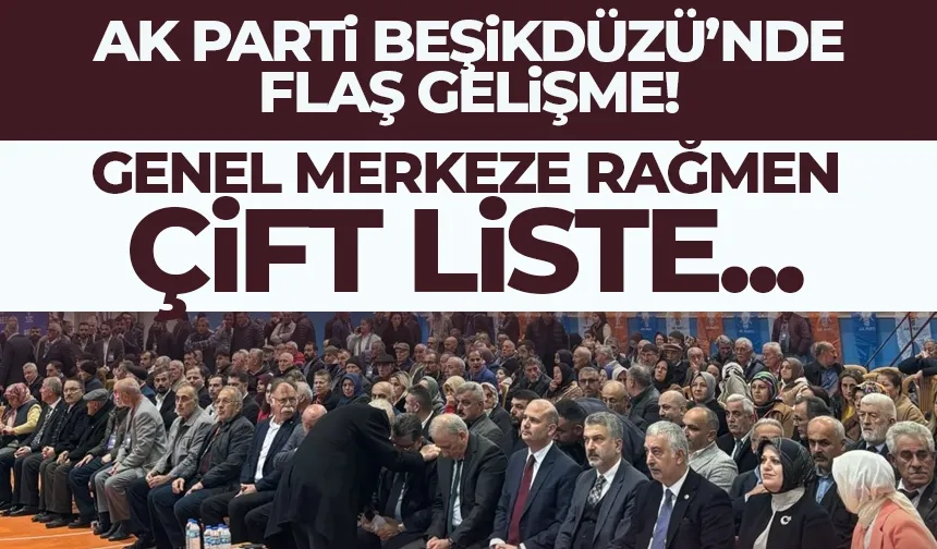 AK Parti Beşikdüzü'nde flaş gelişme! Çift liste...