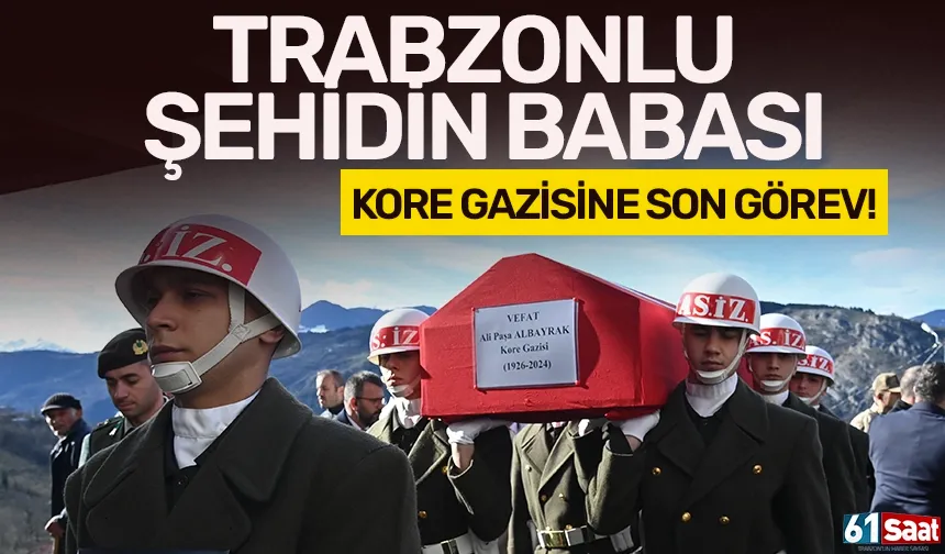 Trabzonlu şehidin babası Kore gazisine son görev!