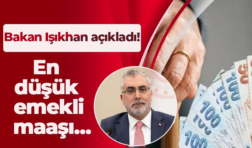 Bakan Işıkhan açıkladı! En düşük emekli maaşı…