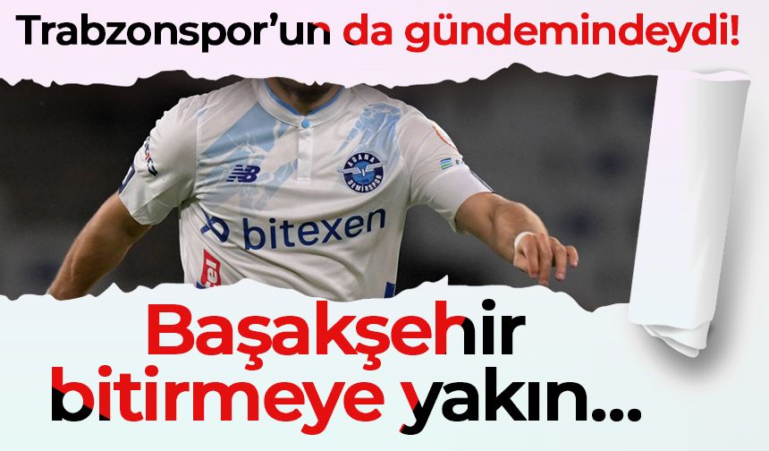 Trabzonspor’un da gündemindeydi! Başakşehir bitirmeye yakın…