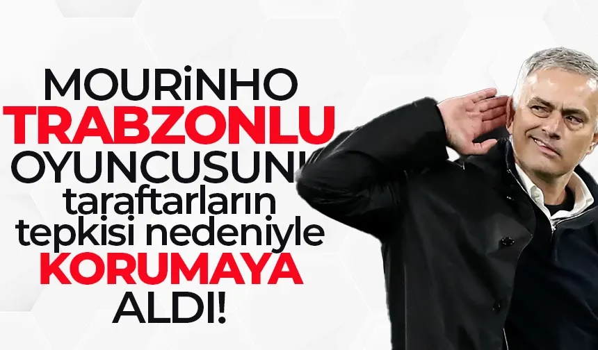 Mourinho, Trabzonlu oyuncusunu korumaya aldı!