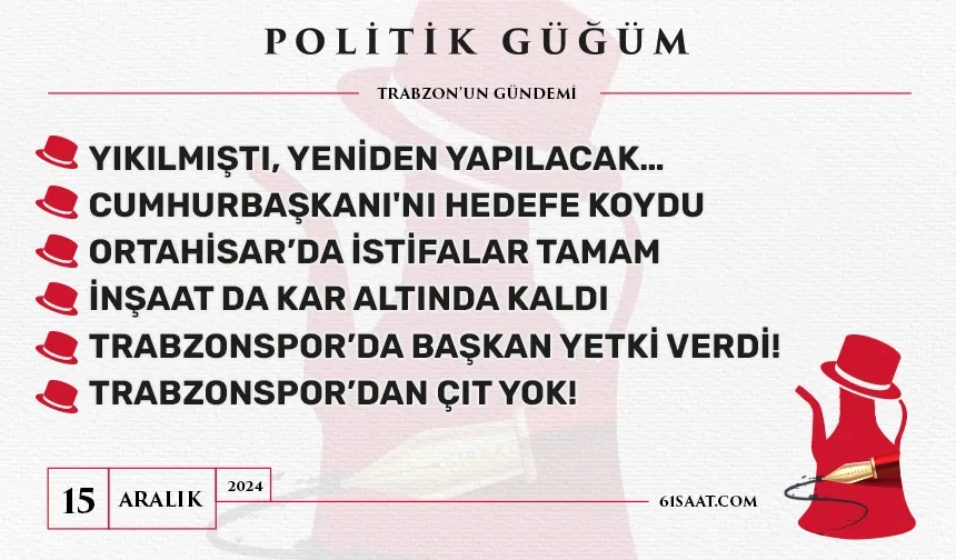 Politik Güğüm - 15 Aralık 2024