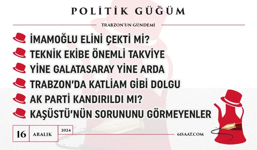 Politik Güğüm - 16 Aralık 2024