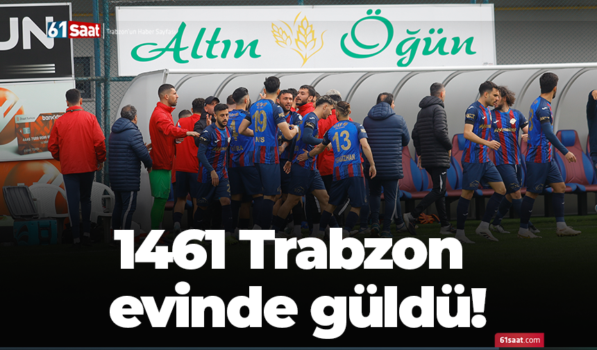 1461 Trabzon evinde güldü!