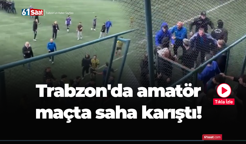 Trabzon'da amatör maçta saha karıştı!