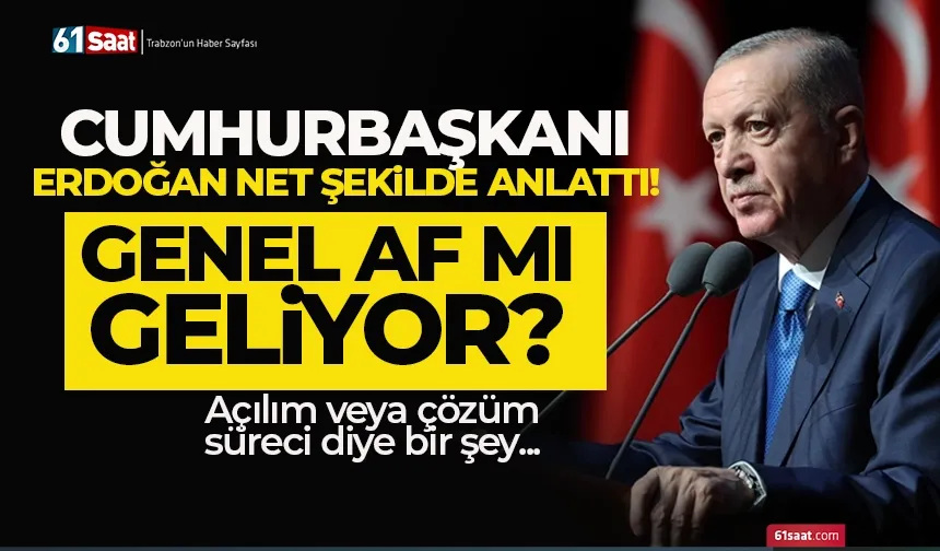 Genel af çıkacak mı? Cumhurbaşkanı Erdoğan net konuştu...