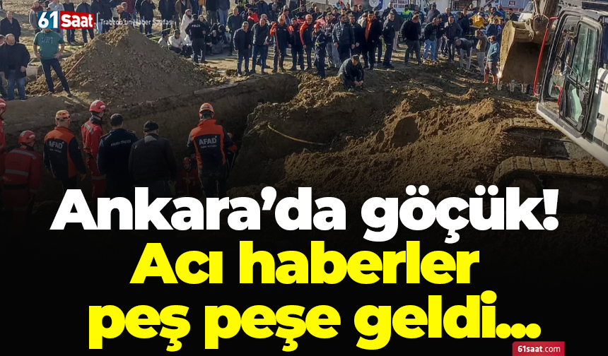 Ankara’da göçük! Acı haberler peş peşe geldi...