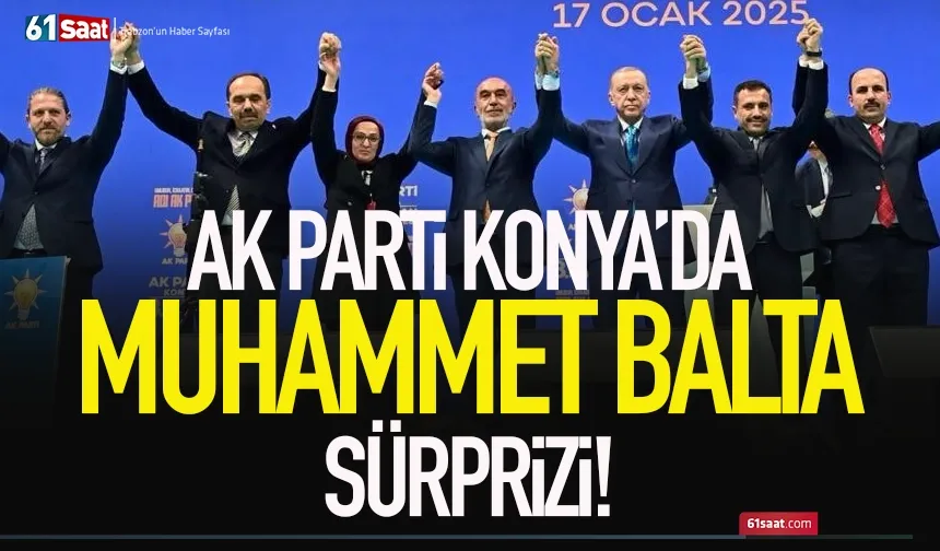 AK Parti Konya'da, eski Trabzon Milletvekili Muhammet Balta sürprizi...