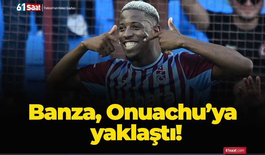 Banza, Onuachu’ya yaklaştı!