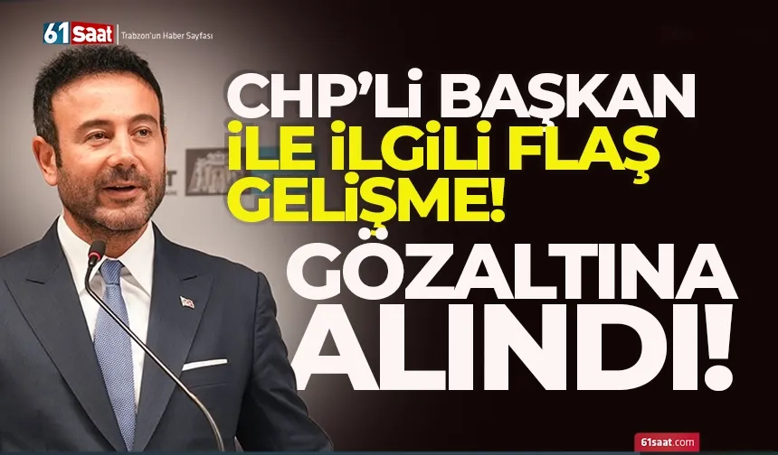 CHP'li Başkan Rıza Akpolat gözaltına alındı...