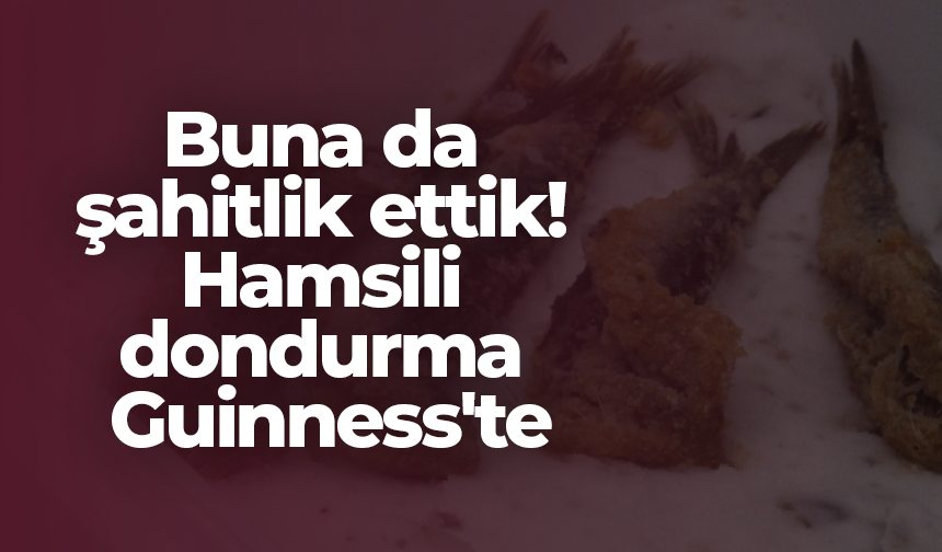 Buna da şahitlik ettik! Hamsili dondurma Guinness'te