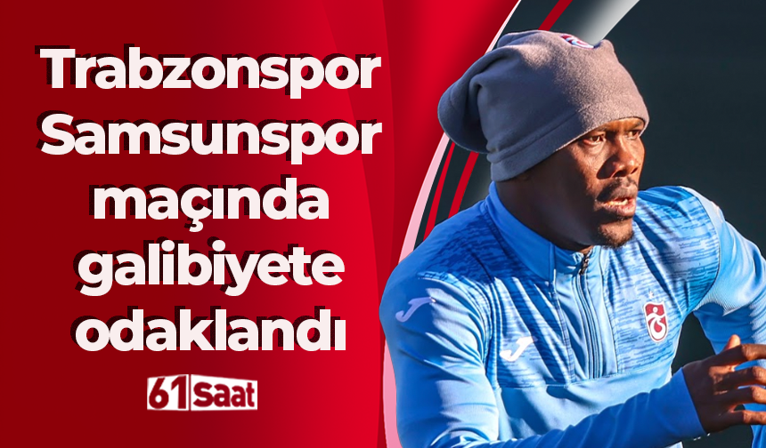 Trabzonspor'da Samsunspor maçı hazırlıkları sürüyor