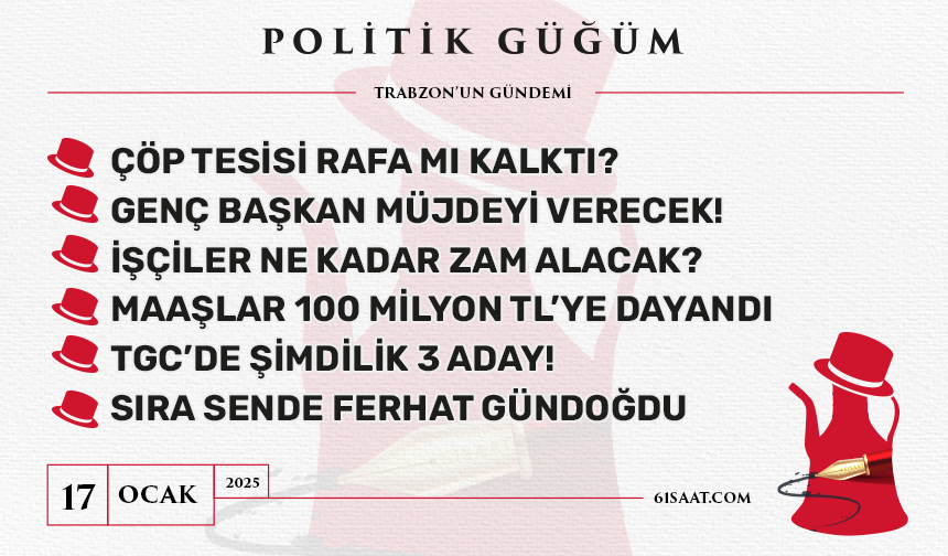 Politik Güğüm - 17 Ocak 2025