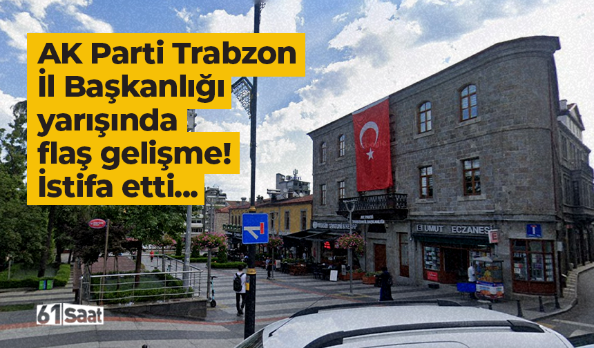 AK Parti Trabzon İl Başkanlığı yarışında flaş gelişme! İstifa etti...