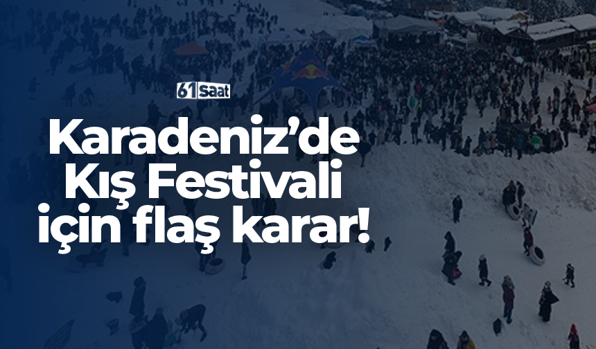 Karadeniz'de Kış Festivali için flaş karar!