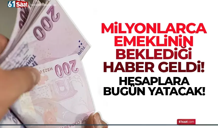 Milyonlarca emeklinin beklediği haber geldi! Bugün hesaplara yatıyor...