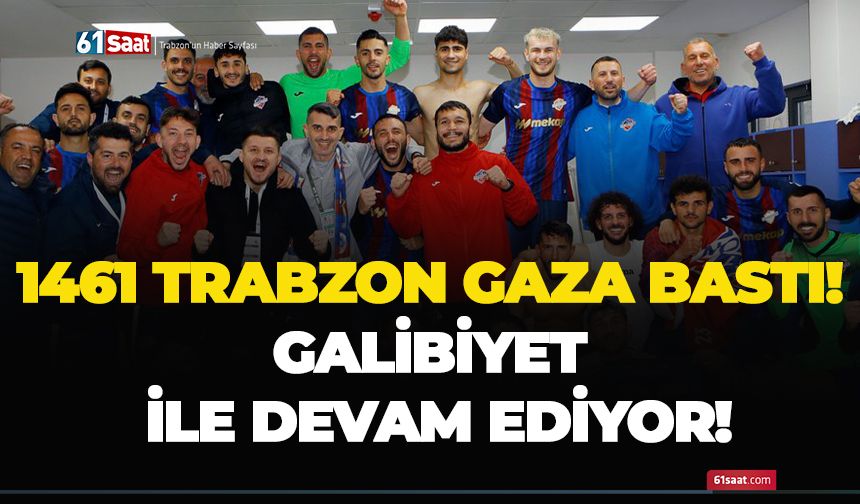 1461 Trabzon gaza bastı! Galibiyet ile devam ediyor