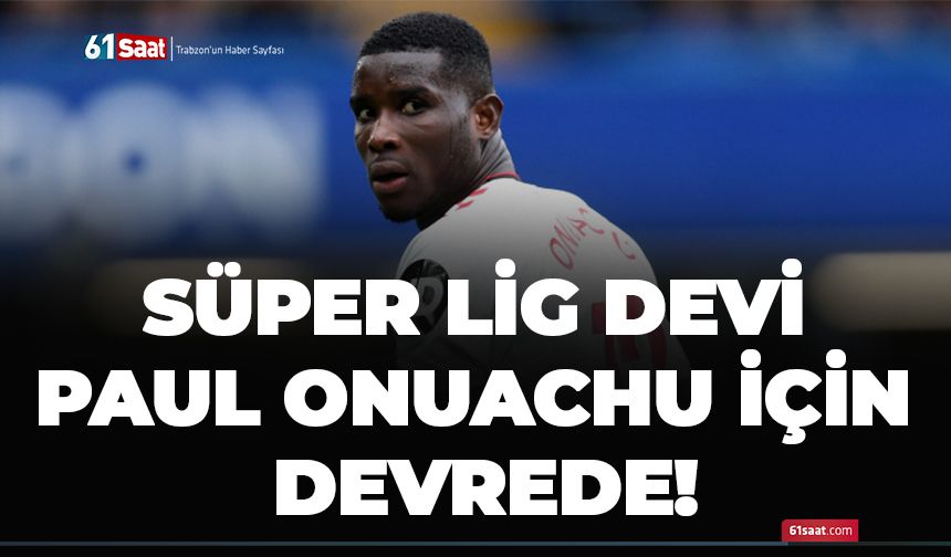 Süper Lig devi Paul Onuachu için devrede!