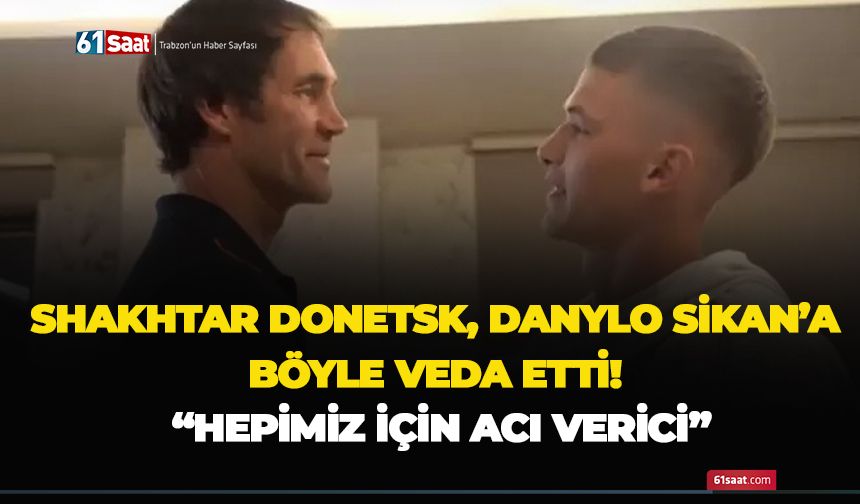 Shakhtar Donetsk, Danylo Sikan’a böyle veda etti! “Hepimiz için acı verici“