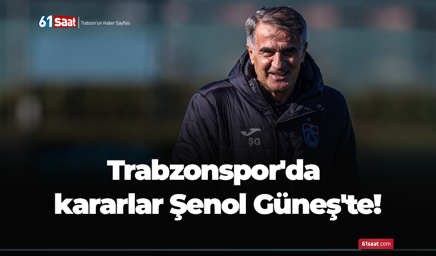 Trabzonspor'da kararlar Şenol Güneş'te!