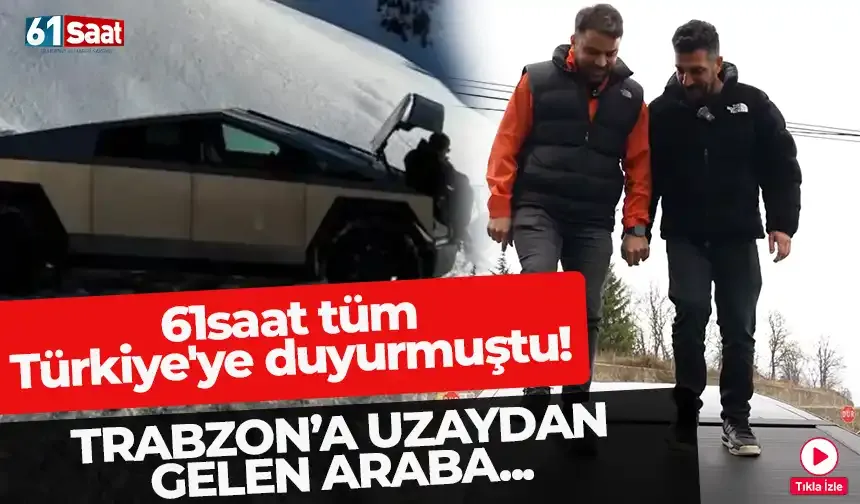 61saat tüm Türkiye'ye duyurmuştu! Trabzon’a uzaydan gelen araba...