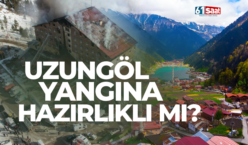 Uzungöl yangına hazırlıklı mı?