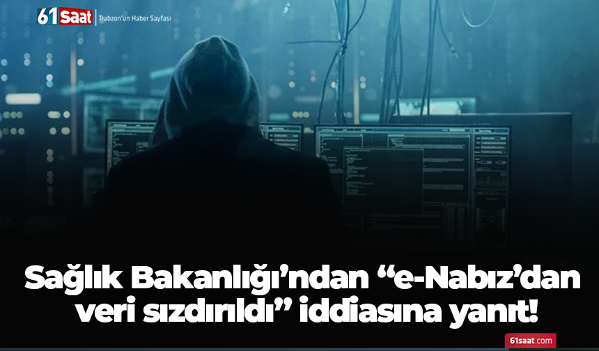 Sağlık Bakanlığı’ndan “e-Nabız’dan veri sızdırıldı” iddiasına yanıt!