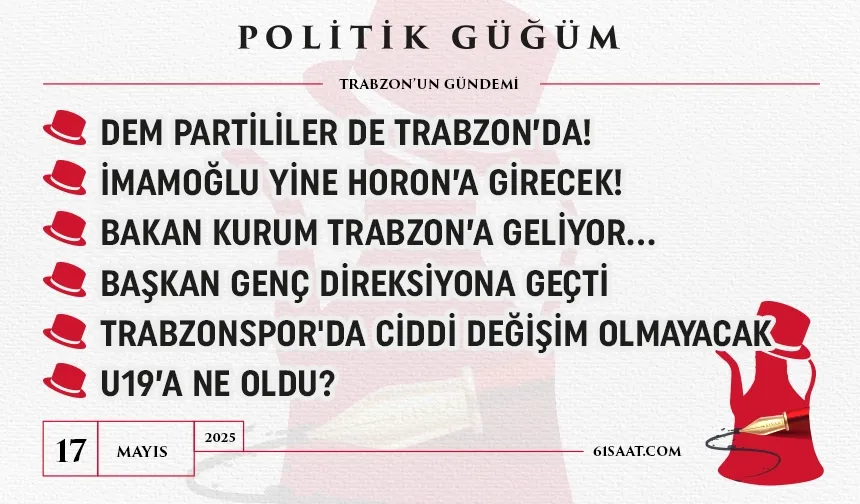 Politik Güğüm - 17 Mayıs 2025