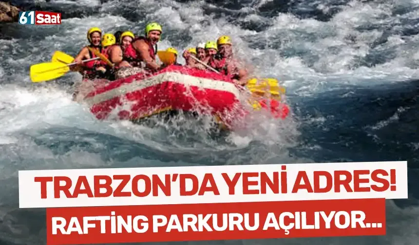 Trabzon'da su sporlarına yeni adres: Rafting parkuru açılıyor...