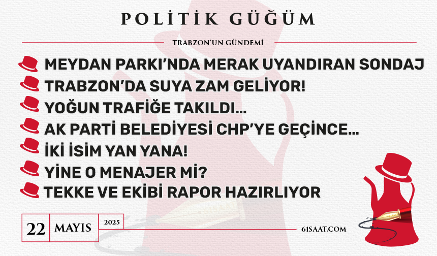 Politik Güğüm - 22 Mayıs 2025