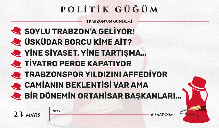 Politik Güğüm - 23 Mayıs 2025
