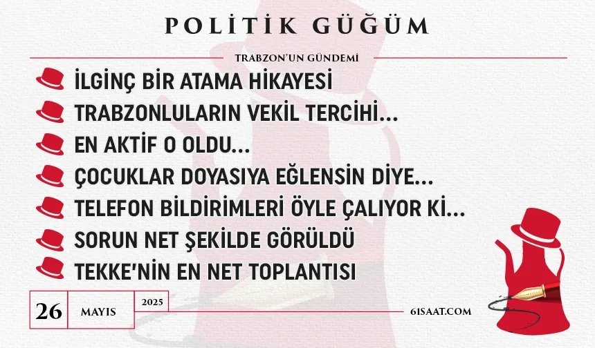 Politik Güğüm - 26 Mayıs 2025