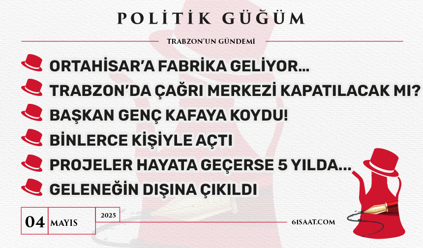 Politik Güğüm - 4 Mayıs 2025